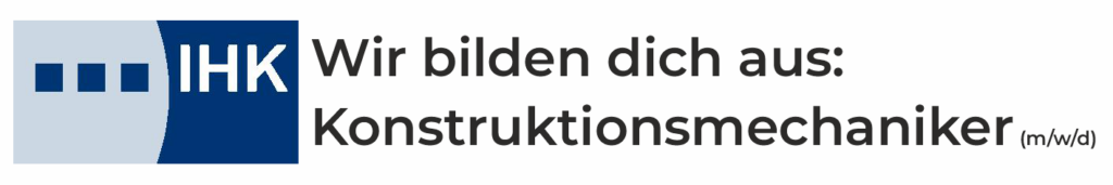 IHK-Logo mit Text: Wir bilden dich aus: Konstruktionsmechaniker (m/w/d) auf weißem Hintergrund.